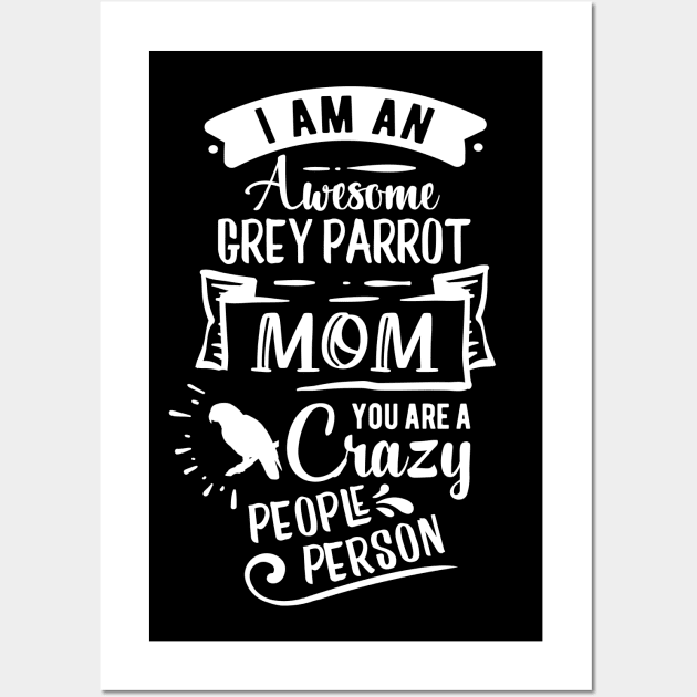 Grey Parrot Mom Funny Quote Gift Wall Art by BlueTodyArt